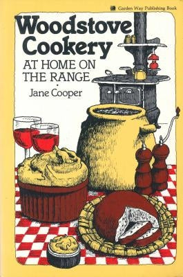 Woodstove Cookery: At Home on the Range by Cooper, Jane