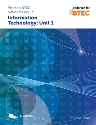 Pearson BTEC Level 3 in Information Technology: Component Unit 1 External Assessment by Heathcote, Pm