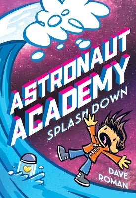 Astronaut Academy: Splashdown by Roman, Dave