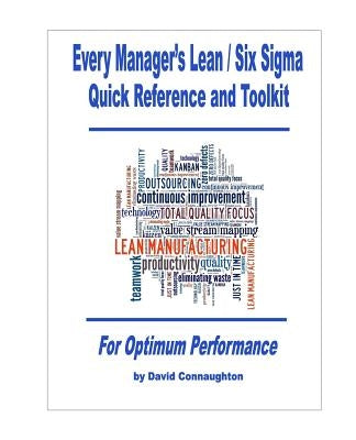 Every Manager's Lean / Six Sigma Quick Reference and Toolkit: For Optimum Performance by Connaughton, David