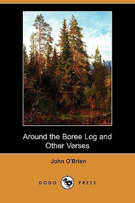 Around the Boree Log and Other Verses (Dodo Press) by O'Brien, John