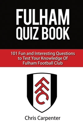 Fulham FC Quiz Book by Carpenter, Chris