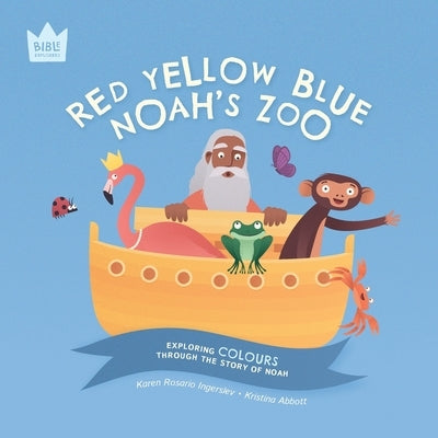 Red Yellow Blue, Noah's Zoo: Exploring COLOURS through the story of Noah by Ingerslev, Karen Rosario