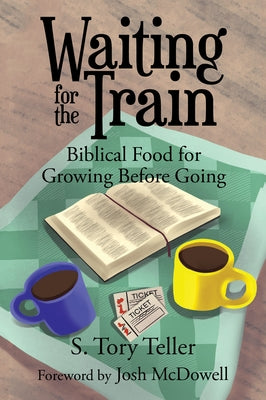 Waiting for the Train: Biblical Food for Growing Before Going by McDowell, Josh