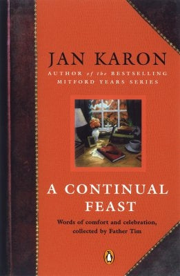 A Continual Feast: Words of Comfort and Celebration, Collected by Father Tim by Karon, Jan