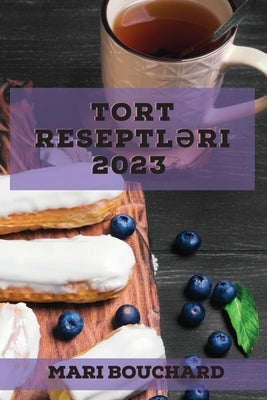 Tort reseptl&#601;ri 2023: &#350;irin v&#601; sad&#601; Evd&#601; çör&#601;k bi&#351;ir&#601;nl&#601;r üçün dadl&#305; tort reseptl&#601;ri by Bouchard, Mari