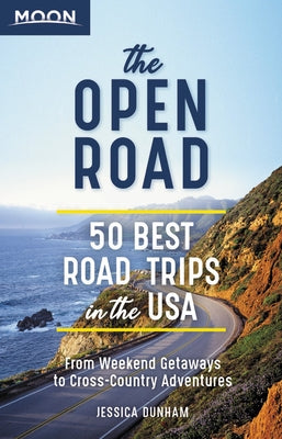 The Open Road: 50 Best Road Trips in the USA by Dunham, Jessica