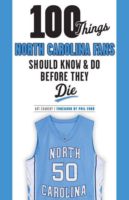 100 Things North Carolina Fans Should Know & Do Before They Die by Chansky, Art
