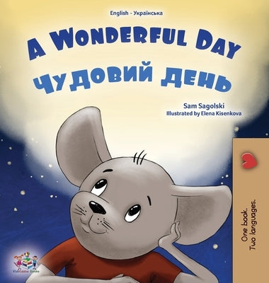 A Wonderful Day (English Ukrainian Bilingual Book for Kids) by Sagolski, Sam