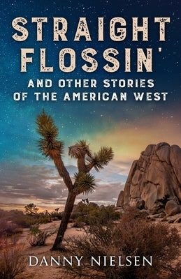 Straight Flossin' and Other Stories of the American West by Nielsen, Danny