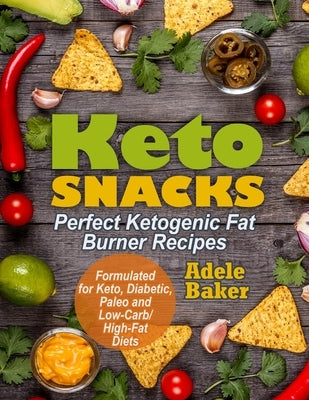 Keto Snacks: Perfect Ketogenic Fat Burner Recipes. Supports Healthy Weight Loss - Burn Fat Instead of Carbs. Formulated for Keto, D by Baker, Adele