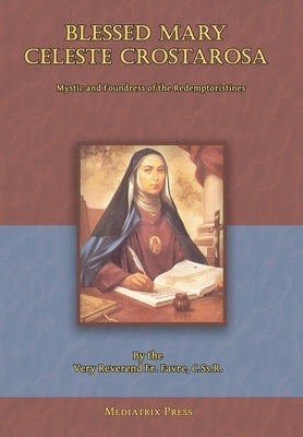 Blessed Mary Celeste Crostarosa: A Great Mystic of the Eighteenth Century by Favre, Fr