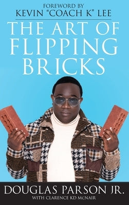 The Art of Flipping Bricks by Parson, Douglas, Jr.