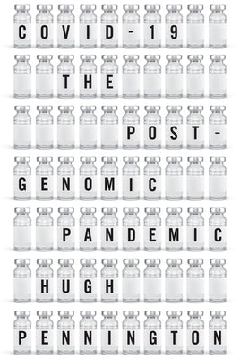 Covid-19: The Postgenomic Pandemic by Pennington, Hugh