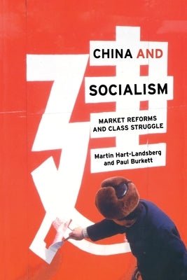 China and Socialism: Market Reforms and Class Struggle by Hart-Landsberg, Martin