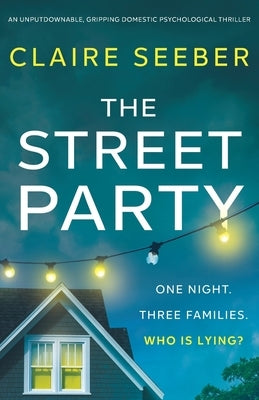 The Street Party: An unputdownable, gripping domestic psychological thriller by Seeber, Claire