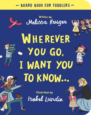 Wherever You Go, I Want You to Know Board Book by Kruger, Melissa B.