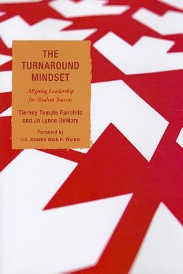 The Turnaround Mindset: Aligning Leadership for Student Success by Fairchild, Tierney Temple