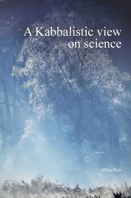 A Kabbalistic view on science by Mike, Bais