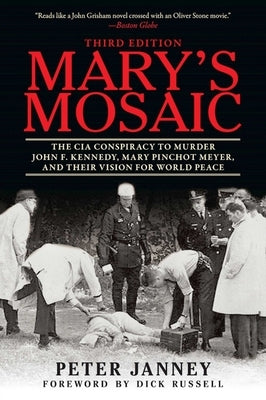 Mary's Mosaic: The CIA Conspiracy to Murder John F. Kennedy, Mary Pinchot Meyer, and Their Vision for World Peace by Janney, Peter
