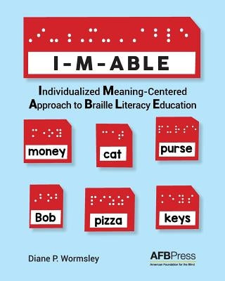 I-M-Able: Individualized Meaning-Centered Approach to Braille Literacy Education by Wormsley, Diane P.