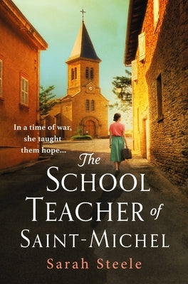 The Schoolteacher of Saint-Michel by Steele, Sarah