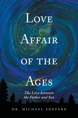 Love Affair of the Ages: The Love Between the Father and Son by Shepard, Michael