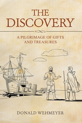 The Discovery: A Pilgrimage of Gifts and Treasures by Wehmeyer, Donald