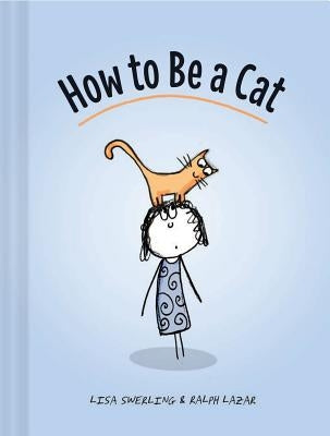 How to Be a Cat: (Cat Books for Kids, Cat Gifts for Kids, Cat Picture Book) by Swerling, Lisa