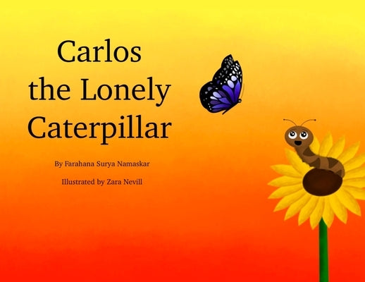 Carlos the Lonely Caterpillar by Namaskar, Farahana Surya