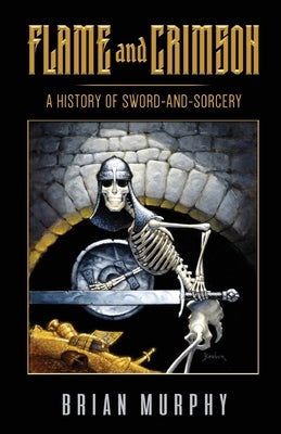 Flame and Crimson: A History of Sword-and-Sorcery by McLain, Bob