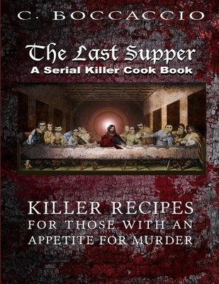 The Last Supper: A Serial Killer Cookbook by Boccaccio, C.