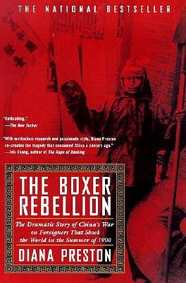 Boxer Rebellion: The Dramatic Story of China's War on Foreigners That Shook the World in the Summ Er of 1900 by Preston, Diana