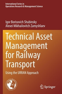 Technical Asset Management for Railway Transport: Using the Urran Approach by Shubinsky, Igor Borisovich