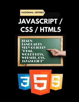 Javascript / CSS / HTML5: Learn Languages Very Quickly HTML, WordPress, Website, CSS, JavaScript by Jeffries, Madonna