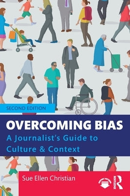 Overcoming Bias: A Journalist's Guide to Culture & Context by Christian, Sue Ellen