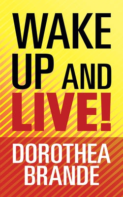 Wake Up and Live! by Brande, Dorothea