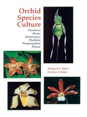 Orchid Species Culture: Pescatorea, Phaius, Phalaenopsis, Pholidota, Phragmipedium, Pleione by Baker, Margaret L.