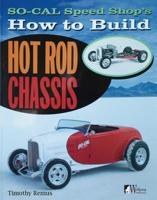 So Cal Speed Shop's How to Build Hot Rod Chassis by Remus, Timothy S.