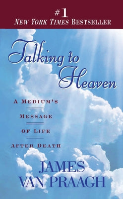 Talking to Heaven: A Medium's Message of Life After Death by Van Praagh, James