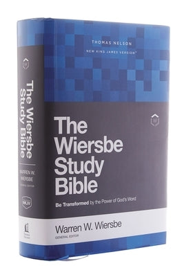 Nkjv, Wiersbe Study Bible, Hardcover, Comfort Print: Be Transformed by the Power of God's Word by Wiersbe, Warren W.