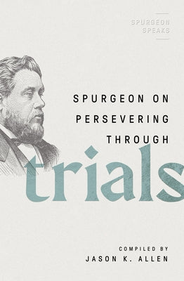 Spurgeon on Persevering Through Trials by Allen, Jason K.