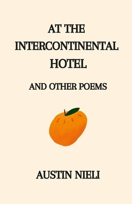 At the Intercontinental Hotel: and Other Poems by Nieli, Austin