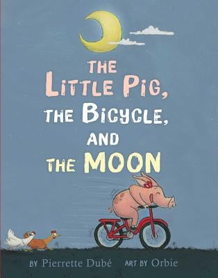 The Little Pig, the Bicycle, and the Moon by Dub&#233;, Pierrette