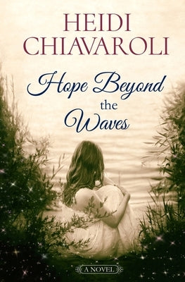 Hope Beyond the Waves by Chiavaroli, Heidi