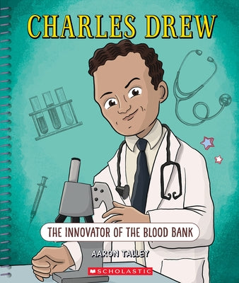 Charles Drew (Bright Minds): The Innovator of the Blood Bank by Talley, Aaron