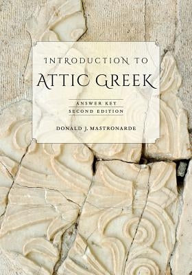 Introduction to Attic Greek: Answer Key by Mastronarde, Donald J.