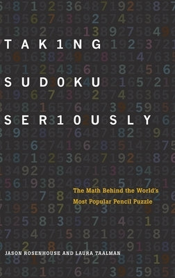 Taking Sudoku Seriously: The Math Behind the World's Most Popular Pencil Puzzle by Rosenhouse, Jason