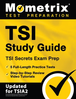 TSI Study Guide - TSI Secrets Exam Prep, 5 Full-Length Practice Tests, Step-by-Step Review Video Tutorials: [Updated for TSIA2] by Bowling, Matthew