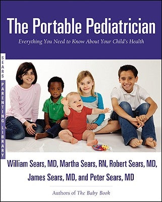 The Portable Pediatrician: Everything You Need to Know about Your Child's Health by Sears, Martha